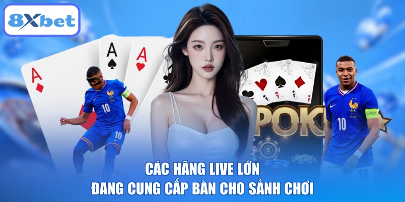 Các hãng live lớn đang cung cấp bàn cho sảnh chơi