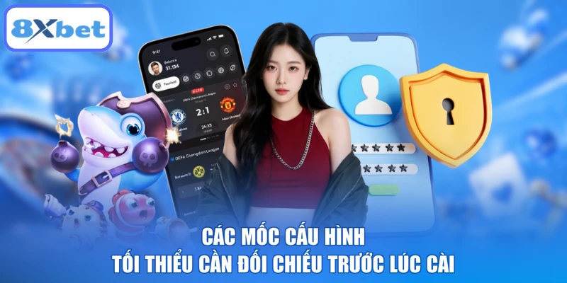 Các mốc cấu hình tối thiểu cần đối chiếu trước lúc cài