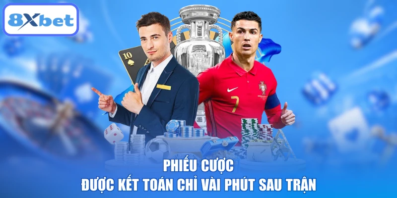 Phiếu cược được kết toán chỉ vài phút sau trận